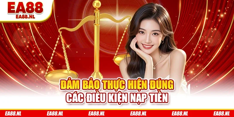 Đảm bảo thực hiện đúng các điều kiện nạp tiền
