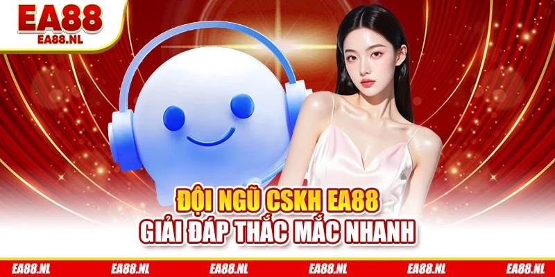 Đội ngũ CSKH EA88 giải đáp thắc mắc nhanh