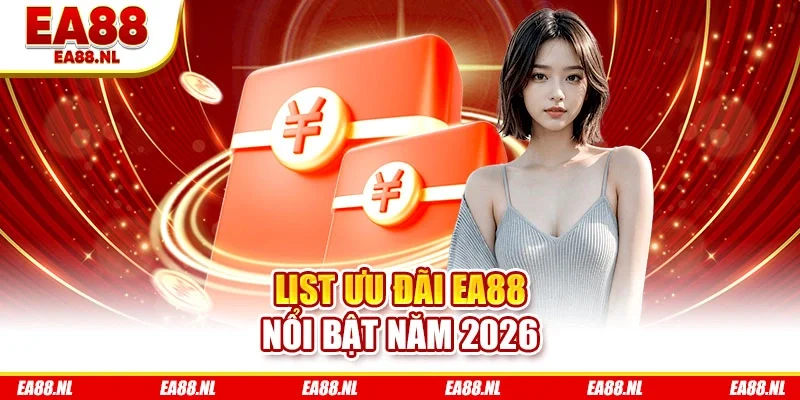 List ưu đãi EA88 nổi bật năm 2026