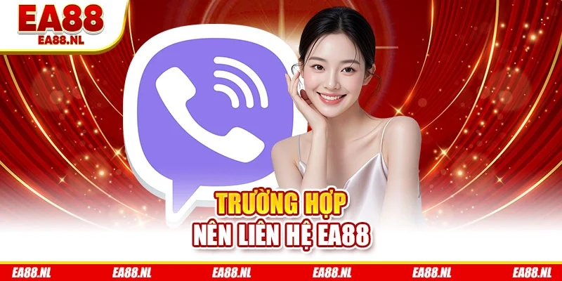 Trường hợp nên liên hệ EA88