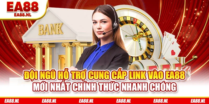 Đội ngũ hỗ trợ cung cấp link vào EA88 mới nhất chính thức nhanh chóng