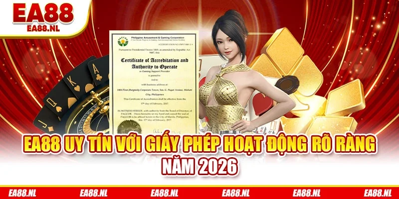 EA88 uy tín với giấy phép hoạt động rõ ràng năm 2026